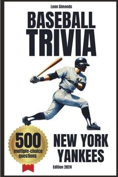 Baseball Trivia: 500 Multiple-Choice Questions about New York Yankees: Must-Have Gift for Yankees Fans