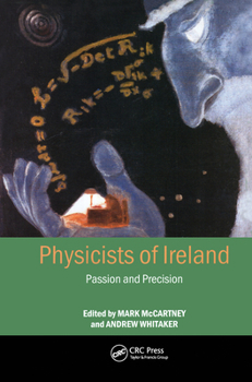 Hardcover Physicists of Ireland: Passion and Precision Book
