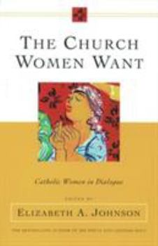 Paperback The Church Women Want Catholic Women in Dialogue Book