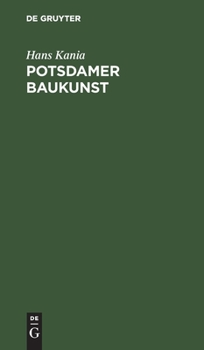 Hardcover Potsdamer Baukunst: Eine Darstellung Ihrer Geschichtlichen Entwicklung [German] Book