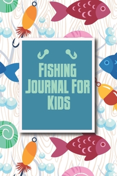 Paperback Fishing Journal for Kids: The Ultimate Fishing Log Book for Kids- Record and Note Your Fishing Memories Book