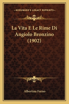 Paperback La Vita E Le Rime Di Angiolo Bronzino (1902) [Italian] Book