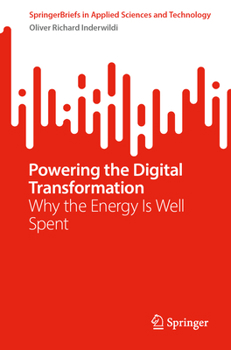 Powering the Digital Transformation: Why the Energy Is Well Spent (SpringerBriefs in Applied Sciences and Technology)