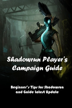 Paperback Shadowrun Player's Campaign Guide: Beginner's Tips for Shadowrun and Guide Latest Update: Shadowrun Game for Beginner Book