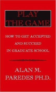 Paperback Play The Game: How To Get Accepted and Succeed in Graduate School Book