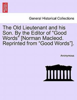 Paperback The Old Lieutenant and His Son. by the Editor of "Good Words" [Norman MacLeod. Reprinted from "Good Words"]. Book