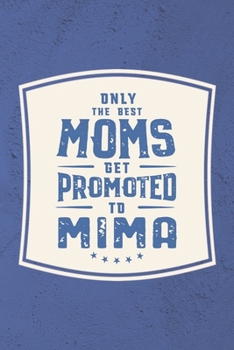 Paperback Only The Best Moms Get Promoted To Mima: Family life Grandma Mom love marriage friendship parenting wedding divorce Memory dating Journal Blank Lined Book