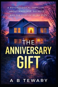 THE ANNIVERSARY GIFT: A Psychological Thriller About Marriage, Secrets, and the Cost of Being Seen (The Fractured Identity Psychological Thrillers)