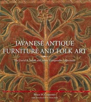 Hardcover Javanese Antique Furniture and Folk Art: The David B. Smith and James Tirtoprodjo Collections Book