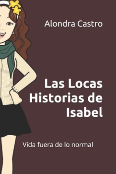 Las locas historias de Isabel: Vida fuera de lo normal (AL-CO) (Spanish Edition)