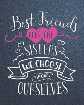 Best Friends Are The Sisters We Choose For Ourselves: Appreciation Journal for Special Best Female Friends