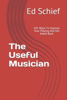 Paperback The Useful Musician: 101 Ways To Improve Your Playing And Get Asked Back Book