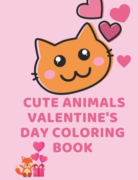 Paperback Cute Animals Valentine's Day Coloring Book: Cute Animals Coloring Pagrs Cats Bears Penguinsv and More A Fyn Valentine's Day A Very Cute Animals Happy Book