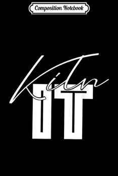 Composition Notebook: Kiln It Pottery Wheel Hobby  Journal/Notebook Blank Lined Ruled 6x9 100 Pages