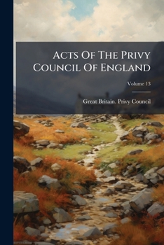 Paperback Acts Of The Privy Council Of England; Volume 13 Book