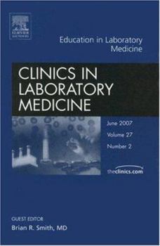 Hardcover Education in Laboratory Medicine, an Issue of Clinics in Laboratory Medicine: Volume 27-2 Book