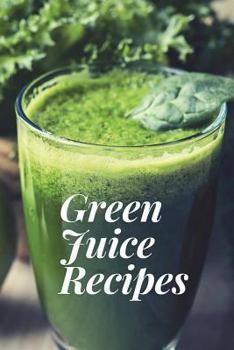 Paperback Green Juice Recipes: Juicing Recipes, Juicing Recipes For Weight loss, Juice Cleanse Recipes, Healthy Juice Recipes, Green Juice Cleanse, C Book