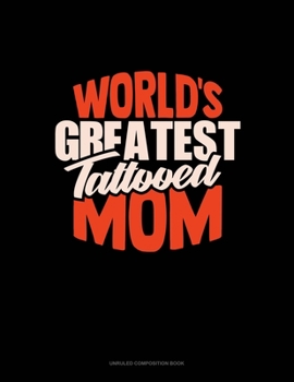 Paperback World's Greatest Tattooed Mom: Unruled Composition Book