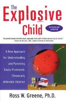 The Explosive Child: A New Approach for Understanding and Parenting Easily Frustrated, Chronically Inflexible Children