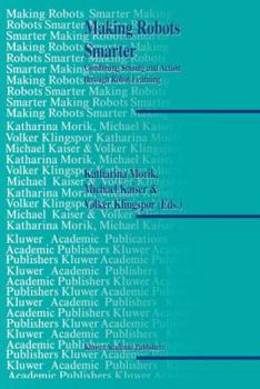 Hardcover Making Robots Smarter: Combining Sensing and Action Through Robot Learning Book