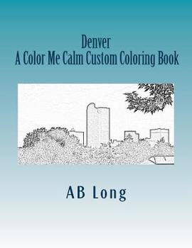 Paperback Denver A Color Me Calm Custom Coloring Book: A Color Me Calm Custom Coloring Book