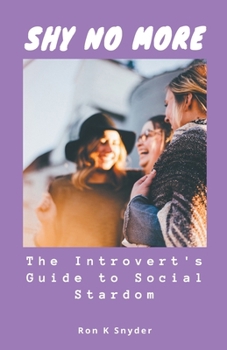 Paperback Shy No More: The Introvert's Guide to Social Stardom Book