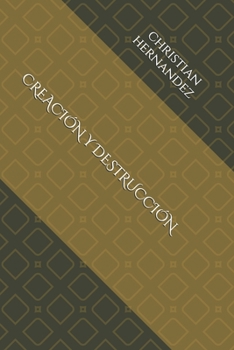 CREACIÓN Y DESTRUCCIÓN (Un largo y cruel camino) (Spanish Edition)