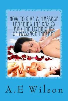 Paperback How to Give a Massage Learning The Basics and The Techniques of Massage Therapy Book