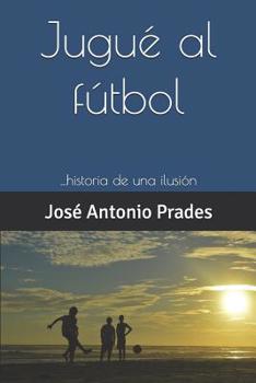 Paperback Jugué al fútbol: ...historia de una ilusión [Spanish] Book