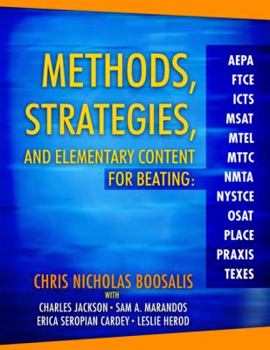 Paperback Methods, Strategies, and Elementary Content for Beating Aepa, Ftce, Icts, MSAT, Mtel, Mttc, Nmta, Nystce, Osat, Place, Praxis, and Texes Book