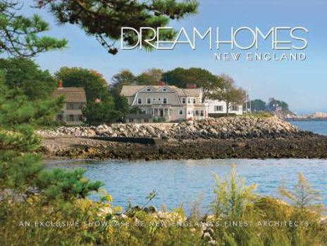 Hardcover Dream Homes: New England: An Exclusive Showcase of New England's Finest Architects Book