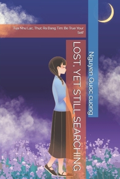 Lost, Yet Still Searching: T?a Nhu L?c, Th?c Ra Ðang Tìm: Be True Your Self