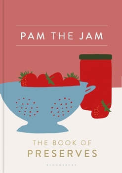 Hardcover Pam the Jam: The Book of Preserves Book