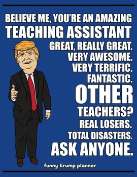 Funny Trump Planner: Funny Teaching Assistant Planner for Trump Supporters (Conservative Trump Gift)