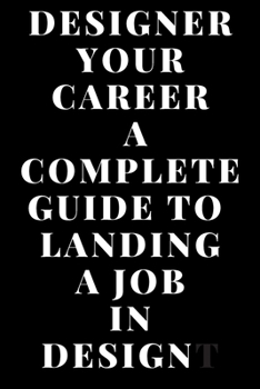Designer Your Career a Complete Guide to Landing a Job in Design