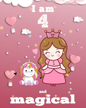unicorn journal i am 4 and magical: A Happy Birthday 4 Years Old Unicorn Journal Notebook for Kids, coloring & Activity Book... 18 Adorable unicorn ... girls/ 4 Year Old Birthday Gift for Girls!