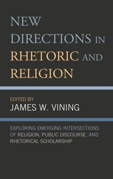 Hardcover New Directions in Rhetoric and Religion: Exploring Emerging Intersections of Religion, Public Discourse, and Rhetorical Scholarship Book