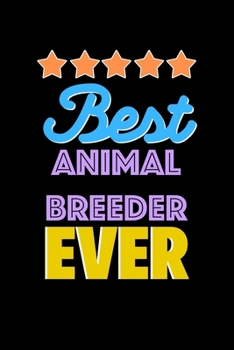 Best Animal Breeder Evers Notebook - Animal Breeder Funny Gift: Lined Notebook / Journal Gift, 120 Pages, 6x9, Soft Cover, Matte Finish