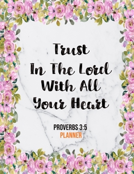 Paperback Trust In The Lord With All Your Heart Proverbs 3: 5 Planner: Daily Weekly Monthly Marble Floral Christian Planner and Organizer Calendar Schedule Agen Book