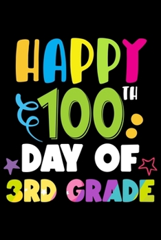 Paperback Happy 100 Days of 3rd Grade: 100th Day of School Journal and Notebook for 3rd Grade Kids with 120+ Pages of 6"x9" Lined Pages Perfect for Sketching Book