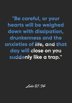 Paperback Luke 21: 34 Notebook: "Be careful, or your hearts will be weighed down with dissipation, drunkenness and the anxieties of life, Book