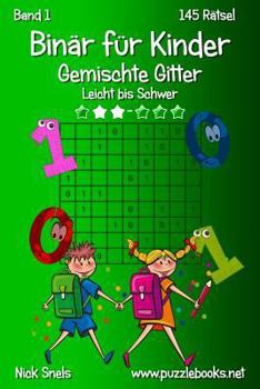 Paperback Binär für Kinder Gemischte Gitter - Leicht bis Schwer - Band 1 - 145 Rätsel [German] Book