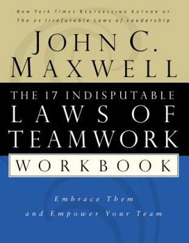 Paperback The 17 Indisputable Laws of Teamwork Workbook: Embrace Them and Empower Your Team Book