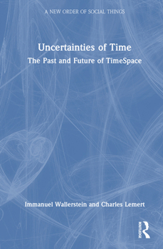 Uncertainties of Time: The Past and Future of TimeSpace (A New Order of Social Things)