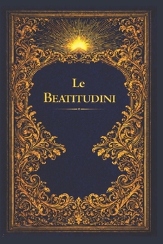 Le Beatitudini: Il ritratto divino di Cristo della vera beatitudine (Italian Edition)