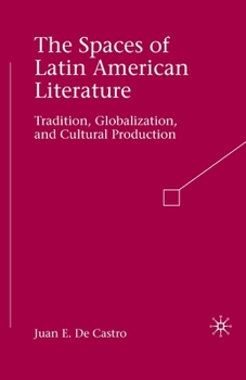 Paperback The Spaces of Latin American Literature: Tradition, Globalization, and Cultural Production Book