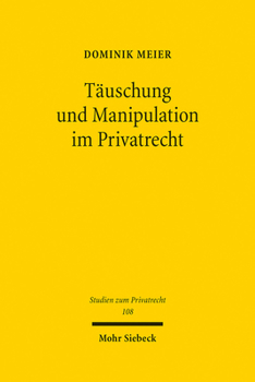 Hardcover Tauschung Und Manipulation Im Privatrecht: Eine Philosophisch-Okonomische Annaherung an Die Regulierung Von Beeinflussungen [German] Book