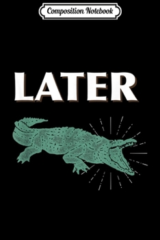 Composition Notebook: Later Alligator For Kids Men and Women  Journal/Notebook Blank Lined Ruled 6x9 100 Pages