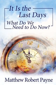 Paperback It Is the Last Days: What Do We Need to Do Now? Book