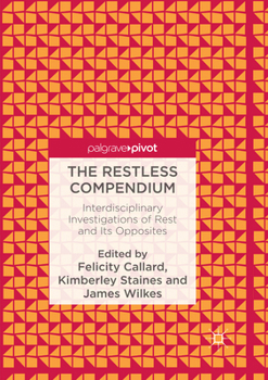 The Restless Compendium: Interdisciplinary Investigations of Rest and Its Opposites